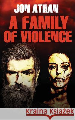 A Family of Violence Jon Athan 9781546699606 Createspace Independent Publishing Platform - książka