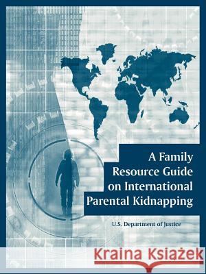 A Family Resource Guide on International Parental Kidnapping U. S. Department of Justice 9781410108142 Fredonia Books (NL) - książka