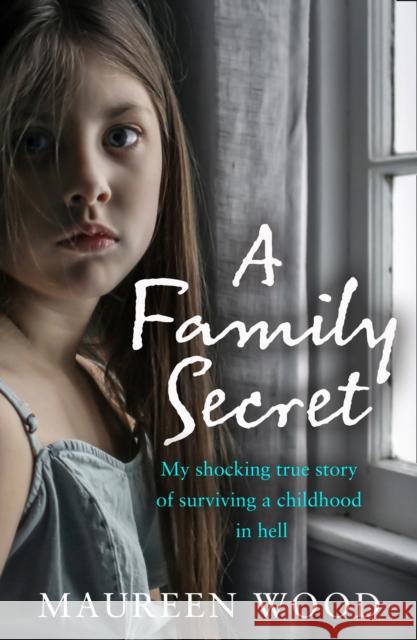 A Family Secret: My Shocking True Story of Surviving a Childhood in Hell Maureen Wood 9780008441562 HarperCollins Publishers - książka