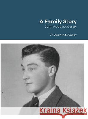 A Family Story: John Frederick Gandy Gandy, John 9781716519086 Lulu Press - książka