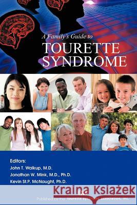 A Family's Guide to Tourette Syndrome Dr John T. Walkup Dr Jonathan W. Mink Dr Kevin St P. McNaught 9781462068579 iUniverse.com - książka