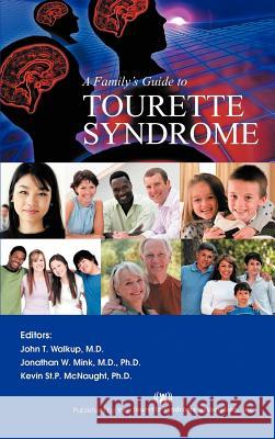 A Family's Guide to Tourette Syndrome Dr John T. Walkup Dr Jonathan W. Mink Dr Kevin St P. McNaught 9781462068586 iUniverse.com - książka