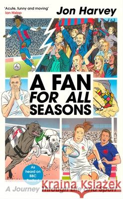A Fan for All Seasons: A Journey Through Life and Sport Jon Harvey 9781787290587 Vintage Publishing - książka