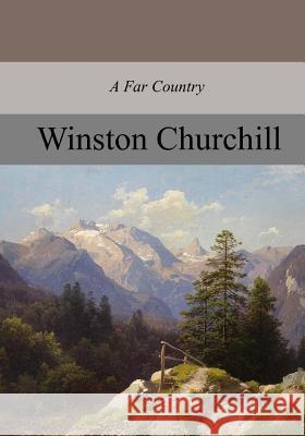 A Far Country, Complete Winston Churchill 9781976209567 Createspace Independent Publishing Platform - książka