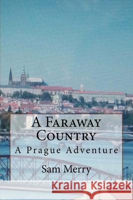 A Faraway Country: Adventure in Prague Dr Sam Merry 9781495255977 Createspace - książka