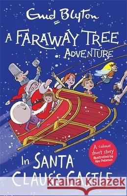 A Faraway Tree Adventure: In Santa Claus's Castle: Colour Short Stories Enid Blyton 9781444959550 Hachette Children's Group - książka