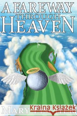 A Fareway Through Heaven Mary Fischer 9781943588411 Lucky Bat Books - książka
