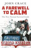 A Farewell to Calm: The New Normal Survival Guide John Crace 9781783352449 Guardian Faber Publishing