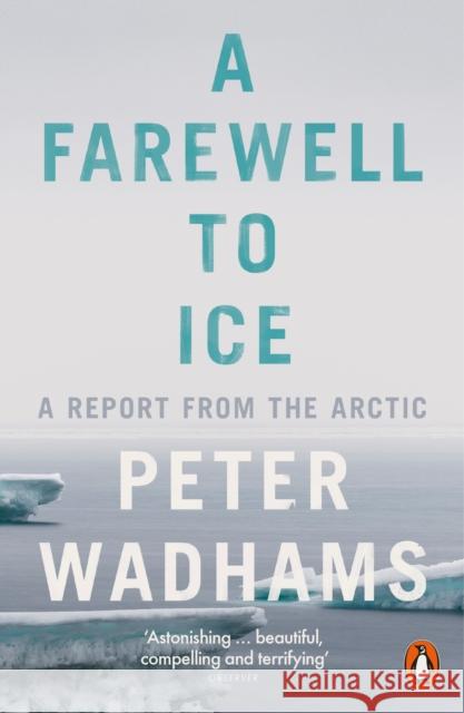 A Farewell to Ice: A Report from the Arctic Peter Wadhams 9780241009437 Penguin Books Ltd - książka