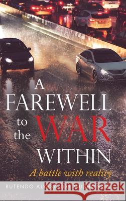 A Farewell To The War Within: A Battle with Reality Rutendo Alyssa-Joy Mushonga 9780228850458 Tellwell Talent - książka