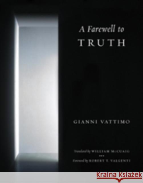 A Farewell to Truth Vattimo, Gianni; Mccuaig, William; Valgenti, Robert T. 9780231153096 John Wiley & Sons - książka