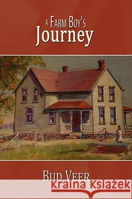 A Farm Boy's Journey Bud Veer 9781434391407 Authorhouse - książka