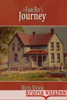 A Farm Boy's Journey Bud Veer 9781434391414 Authorhouse - książka