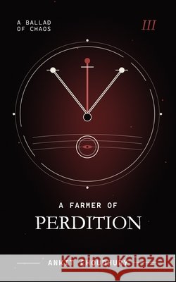 A Farmer of Perdition: A Ballad of Chaos - Part 3 Ankit Choudhury 9789334388145 Ankit Choudhury - książka