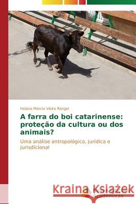 A farra do boi catarinense: proteção da cultura ou dos animais? Vieira Rangel Helano Márcio 9783639687231 Novas Edicoes Academicas - książka
