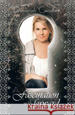 A Fascination with Forward: Why Forgiveness Matters Candler, Deborah 9781466992719 Trafford Publishing - książka