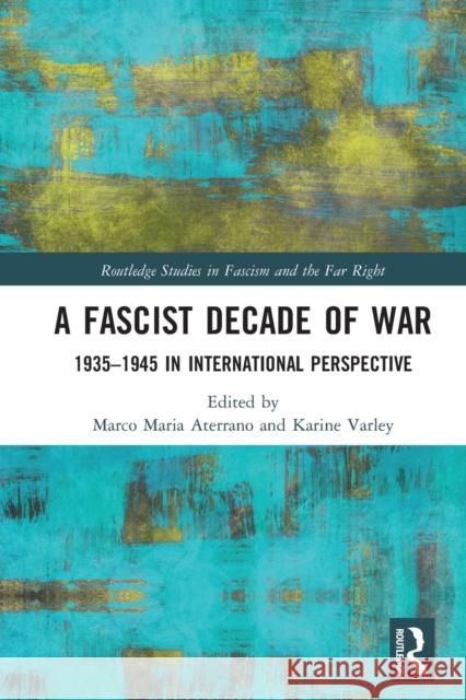 A Fascist Decade of War: 1935-1945 in International Perspective Marco Maria Aterrano Karine Varley 9781032236223 Routledge - książka