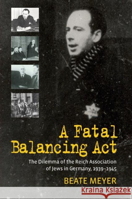 A Fatal Balancing ACT: The Dilemma of the Reich Association of Jews in Germany, 1939-1945 Beate Meyer 9781785332142 Berghahn Books - książka