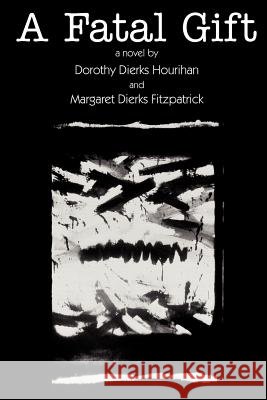 A Fatal Gift Margaret Dierks Fitzpatrick Dorothy Dierks Hourihan 9781466432260 Createspace - książka
