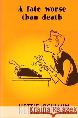 A Fate Worse than Death: A farcical, tragicomedy kerfuffle over a dead-ish author. Hettie Ashwin 9782491490256 Slipperygrip Publishing - książka