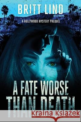 A Fate Worse Than Death: A Hollywood Mystery Prequel Britt Lind 9781647043926 Bublish, Inc. - książka
