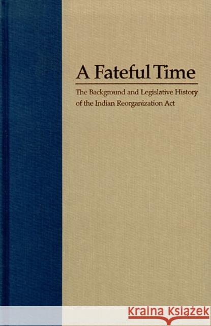 A Fateful Time: Legislation and Background of the Indian Reorganization ACT Rusco, Elmer R. 9780874173451 University of Nevada Press - książka