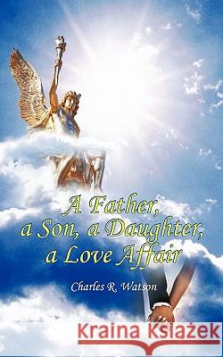 A Father, a Son, a Daughter, a Love Affair Charles R. Watson 9781426958847 Trafford Publishing - książka