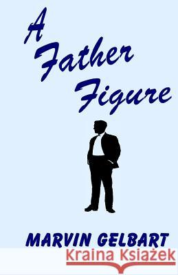 A Father Figure Marvin Gelbart 9781541055971 Createspace Independent Publishing Platform - książka