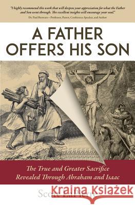A Father Offers His Son: The True and Greater Sacrifice Revealed Through Abraham and Isaac Scott Lapierre 9780999555118 Charis Family Publishing - książka