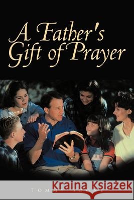 A Father's Gift of Prayer Tommy Boone 9781456742256 Authorhouse - książka