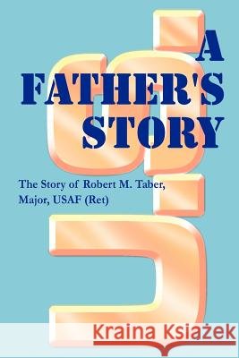 A Father's Story Robert M. Taber 9780759616912 Authorhouse - książka