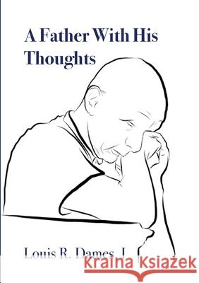 A Father With His Thoughts I. Louis Roscoe Dames Patrick L. Adderley Erin Leslee Dames 9781716763526 Lulu.com - książka