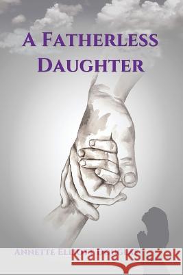 A Fatherless Daughter Andrea D. Evans-Dixon Annette Elliott Douglas 9781733761086 Andrea D Evans-Dixon - książka