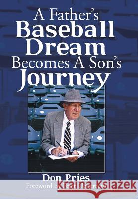 A Father's Baseball Dream Becomes A Son's Journey Don Pries 9781512754322 WestBow Press - książka