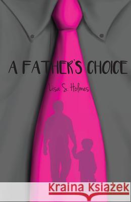 A Father's Choice Lisa S. Holmes 9781519788641 Createspace Independent Publishing Platform - książka