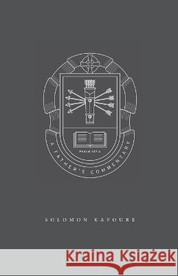 A Father's Commentary Solomon Kafoure   9780578384818 Father's Commentary - książka