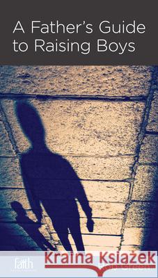 A Father's Guide to Raising Boys Rob Green 9781942572183 New Growth Press - książka