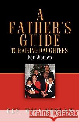 A Father's Guide To Raising Daughters: For Women Will Kenlaw 9781600347252 Xulon Press - książka