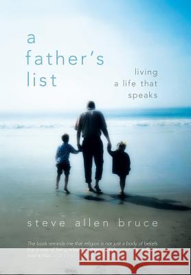 A Father's List: Living a Life That Speaks Bruce, Steve Allen 9781449793517 WestBow Press - książka