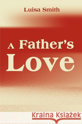 A Father's Love Luisa Smith 9780595136698 Writers Club Press - książka