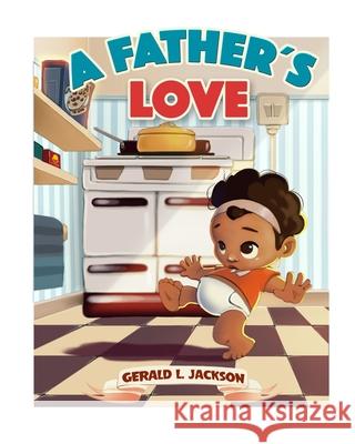 A Father's Love Gerald L Jackson, Lorena Soriano 9781518687631 Createspace Independent Publishing Platform - książka