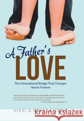 A Father's Love: The Generational Bridge That Changes Hearts Forever Nikki & Mike Lejeune 9781512731620 WestBow Press - książka