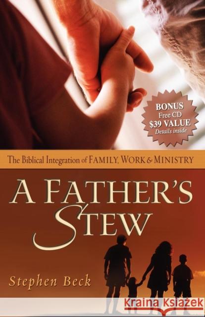 A Father's Stew: The Biblical Integration of Family, Work & Ministry Beck, Stephen 9781933596549 Morgan James Publishing - książka