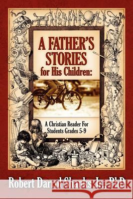 A Father's Stories for His Children: A Christian Reader For Students Grades 5-9 Robert Shanks, Jr, PhD 9781597819466 Xulon Press - książka