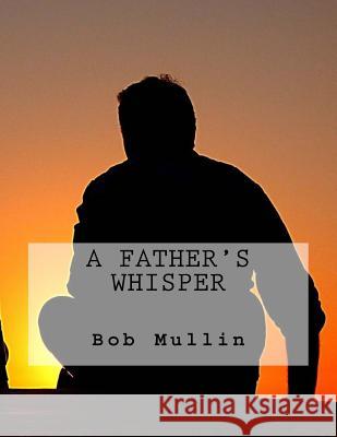 A Father's Whisper Bob Mullin 9781530962952 Createspace Independent Publishing Platform - książka