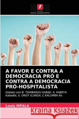 A Favor E Contra a Democracia Pró E Contra a Democracia Pró-Hospitalista Louis Mpala 9786203319101 Edicoes Nosso Conhecimento - książka