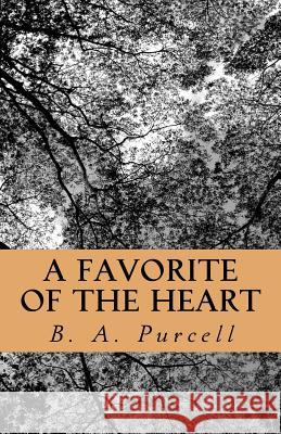 A Favorite of the Heart B. a. Purcell 9781495439773 Createspace - książka