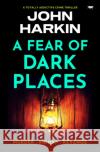 A Fear of Dark Places John Harkin 9781504086417 Bloodhound Books