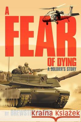 A Fear of Dying: A Soldier's Story Macoy, Brewster 9781477114339 Xlibris Corporation - książka