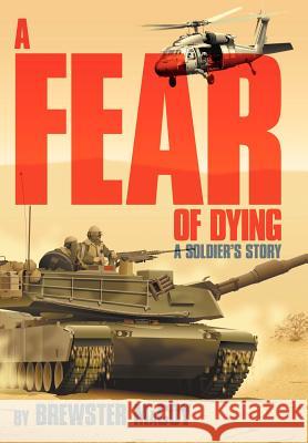 A Fear of Dying: A Soldier's Story Macoy, Brewster 9781477114346 Xlibris Corporation - książka